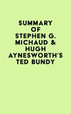 Summary of Stephen G. Michaud & Hugh Aynesworth's Ted Bundy (eBook, ePUB)