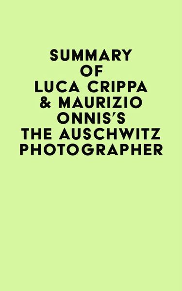 Summary of Luca Crippa & Maurizio Onnis's The Auschwitz Photographer (eBook, ePUB) Summary of Luca Crippa & Maurizio Onnis's The Auschwitz Photographer (eBook, ePUB)
