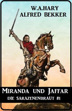 Miranda und Jaffar: Die Sarazenenbraut 1 (eBook, ePUB) - Bekker, Alfred; Hary, W. A.