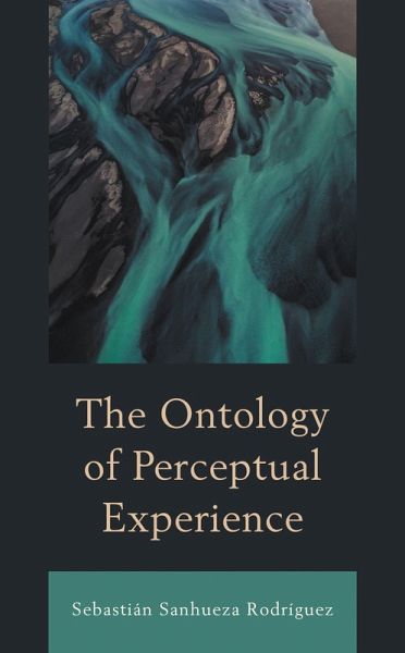 The Ontology of Perceptual Experience (eBook, ePUB) The Ontology of Perceptual Experience (eBook, ePUB)