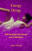 Energy Detox: Self-Healing from Abuse and Limitations (eBook, ePUB)