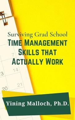 Surviving Grad School: Time Management Skills That Actually Work (eBook, ePUB) - Malloch, Yining