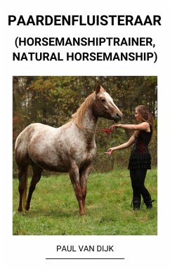 Paardenfluisteraar (Horsemanshiptrainer, Natural Horsemanship) (eBook, ePUB) - Dijk, Paul van