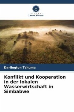 Konflikt und Kooperation in der lokalen Wasserwirtschaft in Simbabwe - Tshuma, Darlington