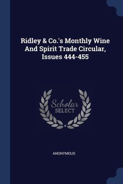 Ridley & Co.'s Monthly Wine And Spirit Trade Circular, Issues 444-455 - Anonymous