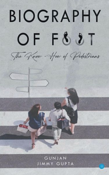 Biography of Foot The know how of pedestrians Biography of Foot The know how of pedestrians