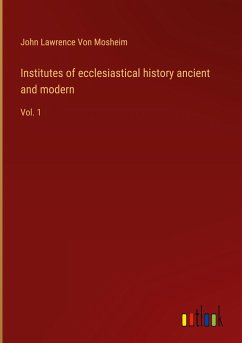 Institutes of ecclesiastical history ancient and modern