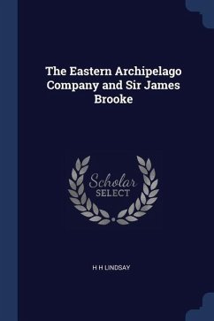 The Eastern Archipelago Company and Sir James Brooke - Lindsay, H. H.