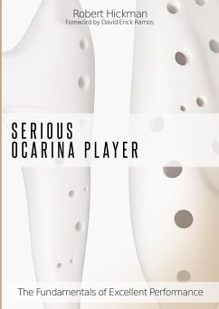 Serious Ocarina Player - The Fundamentals of Excellent Performance - Hickman, Robert; Ramos, Foreword by David Erick