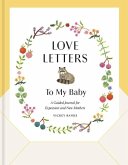 Love Letters to My Baby, Revised and Updated Edition: A Guided Journal for Expectant and New Mothers