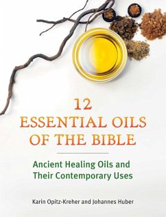 Twelve Essential Oils of the Bible - Opitz-Kreher, Karin; Huber, Johannes