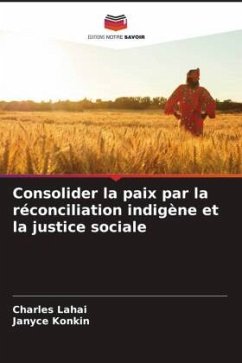 Consolider la paix par la réconciliation indigène et la justice sociale - Lahai, Charles;Konkin, Janyce