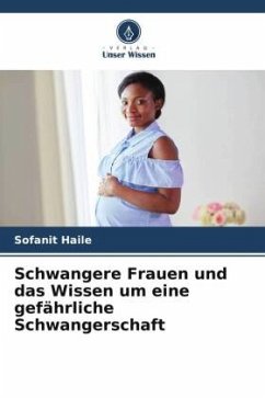 Schwangere Frauen und das Wissen um eine gefährliche Schwangerschaft - Haile, Sofanit