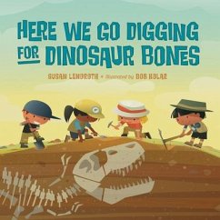 Here We Go Digging for Dinosaur Bones - Kolar, Bob; Lendroth, Susan