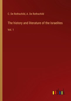 The history and literature of the Israelites - De Rothschild, C.; De Rothschild, A.