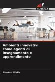 Ambienti innovativi come agenti di insegnamento e apprendimento