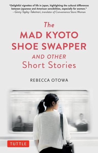 The Mad Kyoto Shoe Swapper and Other Short Stories The Mad Kyoto Shoe Swapper and Other Short Stories