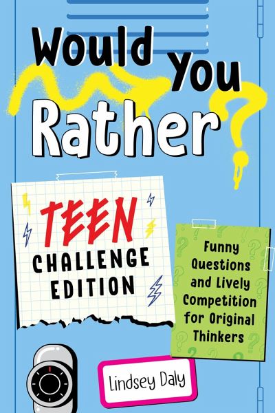 Would You Rather? Teen Challenge Edition Would You Rather? Teen Challenge Edition