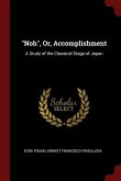 Noh, Or, Accomplishment: A Study of the Classical Stage of Japan