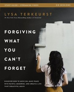 Forgiving What You Can't Forget Bible Study Guide Plus Streaming Video - Terkeurst, Lysa