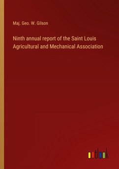Ninth annual report of the Saint Louis Agricultural and Mechanical Association - Gilson, Maj. Geo. W.