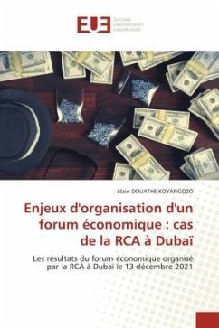 Enjeux d'organisation d'un forum économique : cas de la RCA à Dubaï - Koyangozo, Alain Douathe