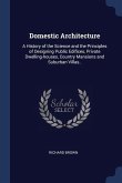 Domestic Architecture: A History of the Science and the Principles of Designing Public Edifices, Private Dwelling-houses, Country Mansions an