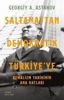 Saltanattan Demokratik Türkiyeye Kemalizm Tarihinin Ana Hatlari - A. Astahov, Georgiy