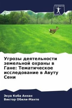 Ugrozy deqtel'nosti zemel'noj ohrany w Gane: Tematicheskoe issledowanie w Awutu Seni - Annan, Jekua Koba;Obili-Mante, Viktor
