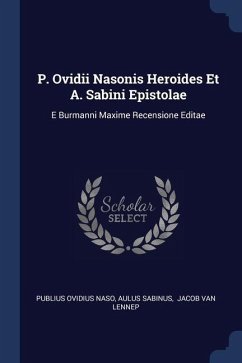 P. Ovidii Nasonis Heroides Et A. Sabini Epistolae - Naso, Publius Ovidius; Sabinus, Aulus