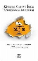 Küresel Ceteye Infaz - Kökten Siyasi Cözümleme - Akkoyunlu, Murat Bahadir; Özenc, Orhan Efe