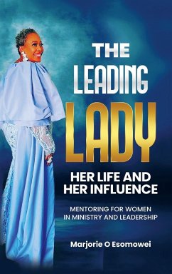 The Leading Lady Her Life and Her Influence - Esomowei, Marjorie O