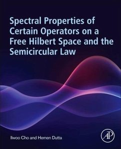Spectral Properties of Certain Operators on a Free Hilbert Space and the Semicircular Law - Cho, Ilwoo (Professor Department of Mathematics and Statistics, St. ; Dutta, Hemen (Professor, Department of Mathematics, Gauhati Universi