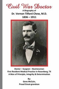 Civil War Doctor: A Biography of Dr. Vernon Tilford Chew, M.D. 1836-1911 - McCain, Gene