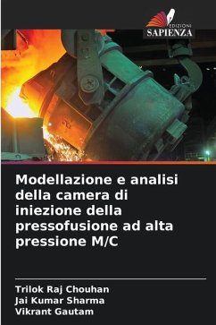 Modellazione e analisi della camera di iniezione della pressofusione ad alta pressione M/C - Chouhan, Trilok Raj;Sharma, Jai Kumar;Gautam, Vikrant