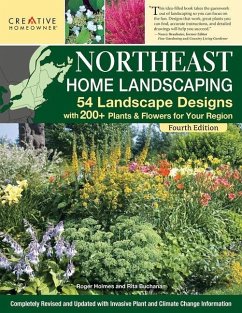 Northeast Home Landscaping, 4th Edition: 54 Landscape Designs with 200+ Plants & Flowers for Your Region - Editors Of Creative Homeowner