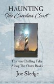 Haunting The Carolina Coast: Thirteen Chilling Tales Along The Outer Banks