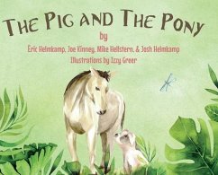 The Pig and The Pony - Helmkamp, Josh And Eric; Michael Hellstern, Joe Kinney; Greer, Izzy