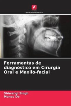 Ferramentas de diagnóstico em Cirurgia Oral e Maxilo-facial - Singh, Shiwangi;De, Manas