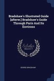 Bradshaw's Illustrated Guide [afterw.] Bradshaw's Guide Through Paris And Its Environs