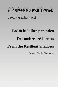 Lo' tù lu lulùre pon ntièn: From the Resilient Shadows (Des ombres résilientes) - Gbetnkom, Samuel Calvin