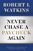 Never Chase A Paycheck Again