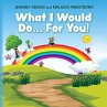 What I Would Do... For You - Bild 1
