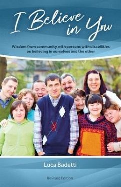 I Believe in You: Wisdom from Community with Persons with Disabilities on Believing in Ourselves and the Other - Badetti, Luca
