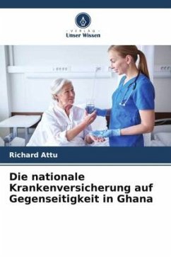 Die nationale Krankenversicherung auf Gegenseitigkeit in Ghana - Attu, Richard