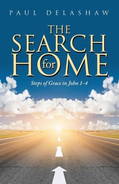The Search for Home: Steps of Grace in John 1-4 - Delashaw, Paul