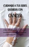 Cuidando a tus seres queridos con cáncer - Como sobrellevar esta enfermedad, tratamientos, terapias, alternativas y ejercicios contra el cáncer - Parte 2 (eBook, ePUB)