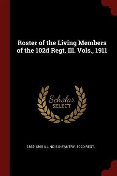 Roster of the Living Members of the 102d Regt. Ill. Vols., 1911 - Illinois Infantry 102d Regt