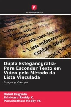 Dupla Esteganografia- Para Esconder Texto em Vídeo pelo Método da Lista Vinculada - Dugyala, Rahul;K., Srinivasa Reddy;M., Purushotham Reddy