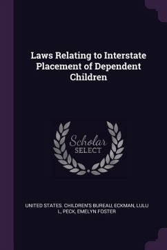 Laws Relating to Interstate Placement of Dependent Children - Eckman, Lulu L; Peck, Emelyn Foster